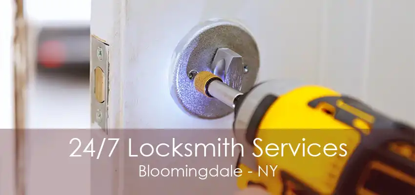 24/7 Locksmith Services Bloomingdale - NY