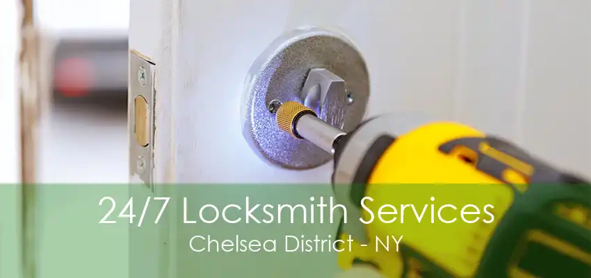 24/7 Locksmith Services Chelsea District - NY