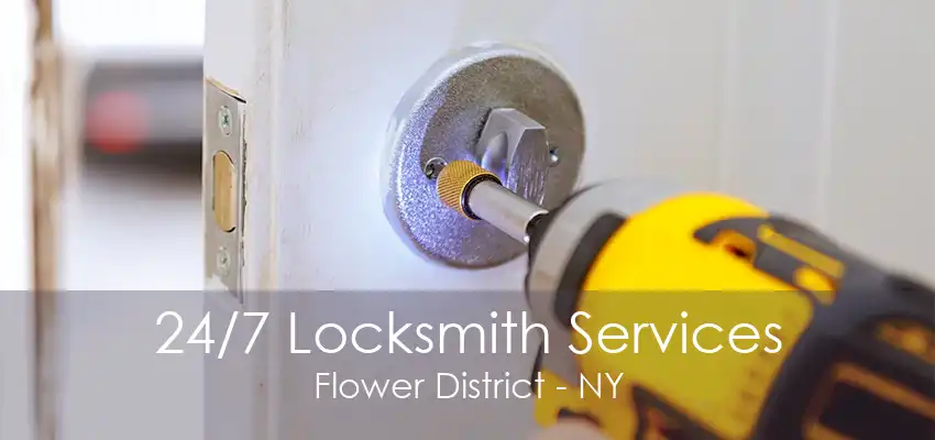 24/7 Locksmith Services Flower District - NY