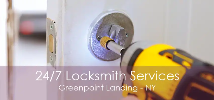 24/7 Locksmith Services Greenpoint Landing - NY