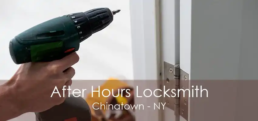 After Hours Locksmith Chinatown - NY