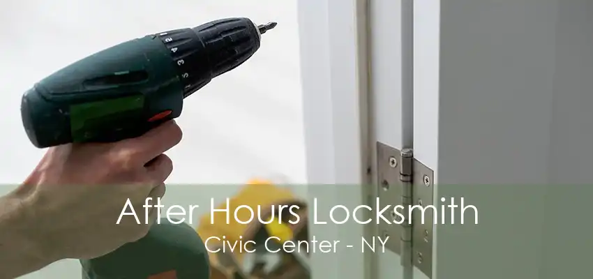 After Hours Locksmith Civic Center - NY