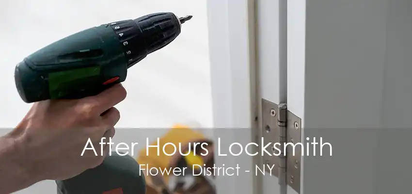 After Hours Locksmith Flower District - NY