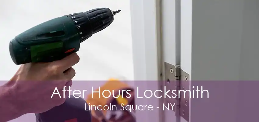 After Hours Locksmith Lincoln Square - NY