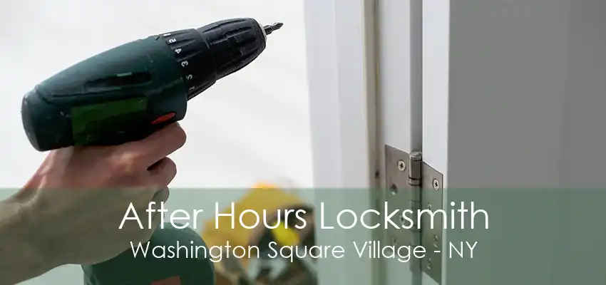 After Hours Locksmith Washington Square Village - NY