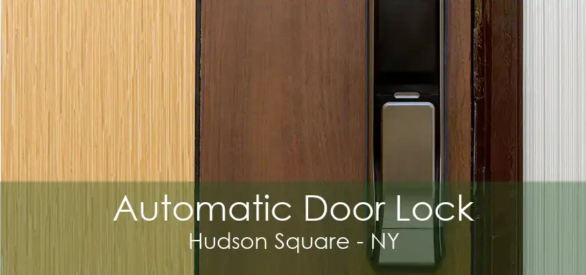 Automatic Door Lock Hudson Square - NY