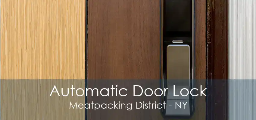 Automatic Door Lock Meatpacking District - NY