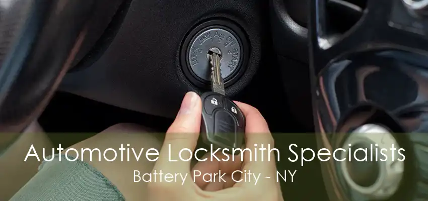 Automotive Locksmith Specialists Battery Park City - NY