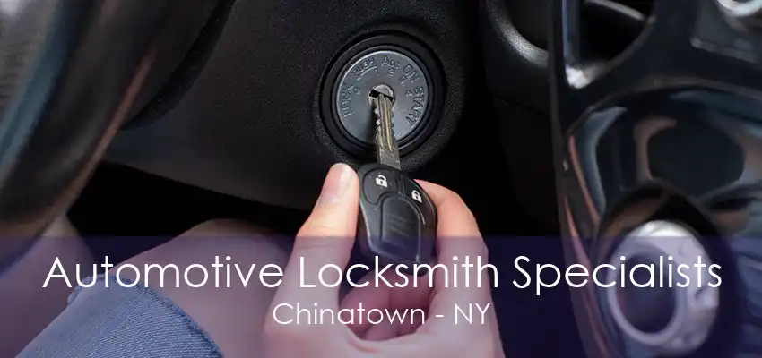 Automotive Locksmith Specialists Chinatown - NY