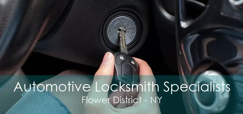 Automotive Locksmith Specialists Flower District - NY