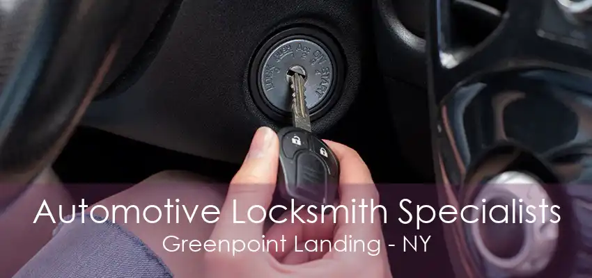 Automotive Locksmith Specialists Greenpoint Landing - NY