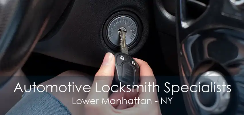 Automotive Locksmith Specialists Lower Manhattan - NY