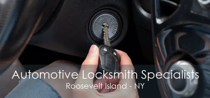 Automotive Locksmith Specialists Roosevelt Island - NY