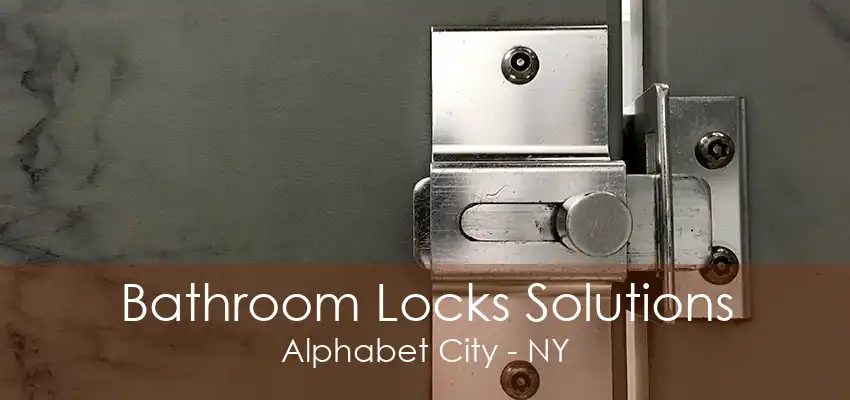 Bathroom Locks Solutions Alphabet City - NY