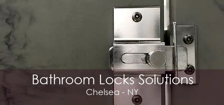 Bathroom Locks Solutions Chelsea - NY