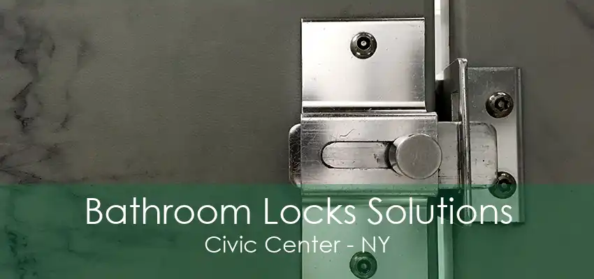 Bathroom Locks Solutions Civic Center - NY