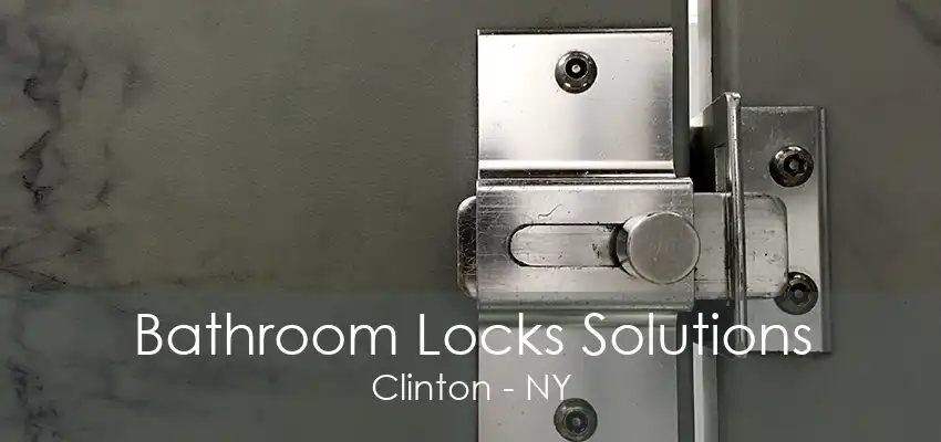 Bathroom Locks Solutions Clinton - NY