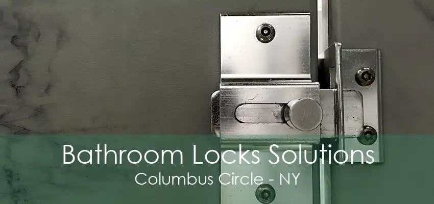 Bathroom Locks Solutions Columbus Circle - NY