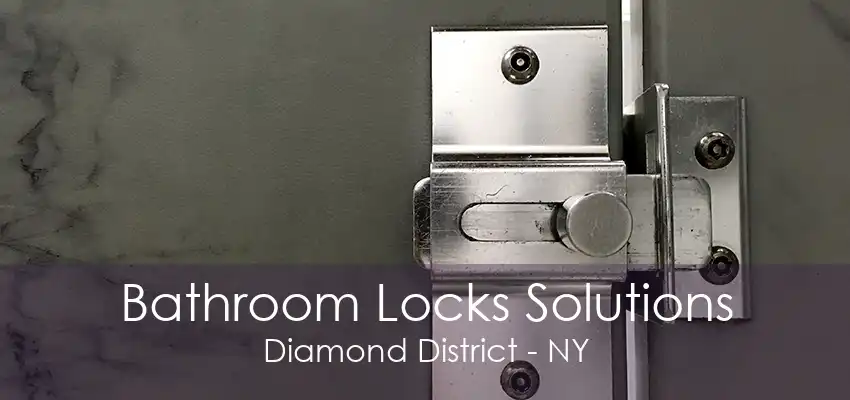 Bathroom Locks Solutions Diamond District - NY