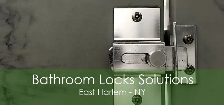 Bathroom Locks Solutions East Harlem - NY