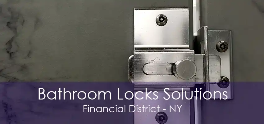 Bathroom Locks Solutions Financial District - NY