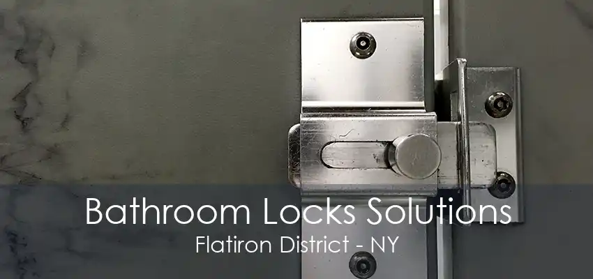 Bathroom Locks Solutions Flatiron District - NY