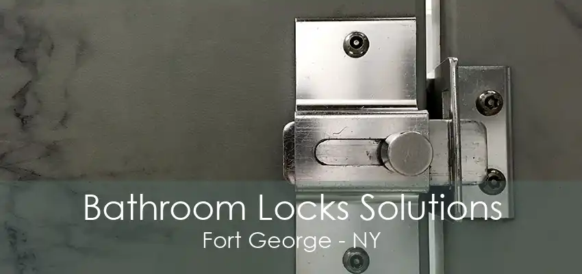 Bathroom Locks Solutions Fort George - NY