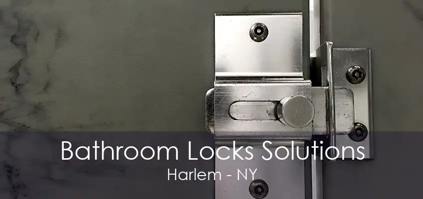 Bathroom Locks Solutions Harlem - NY