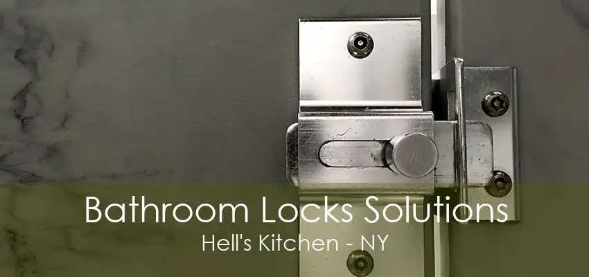 Bathroom Locks Solutions Hell's Kitchen - NY