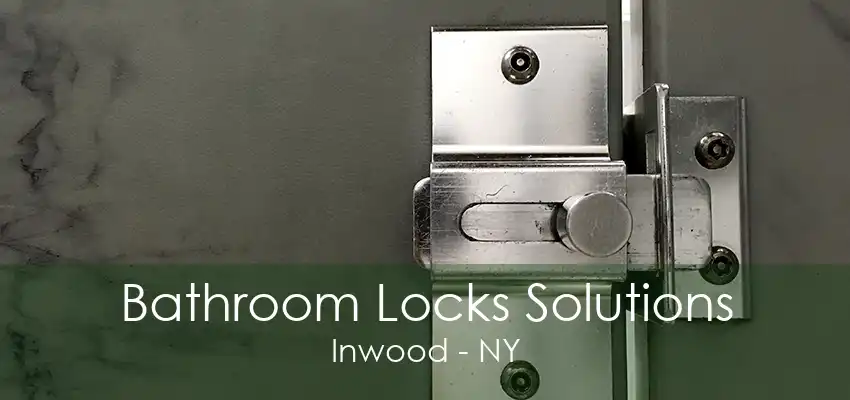 Bathroom Locks Solutions Inwood - NY