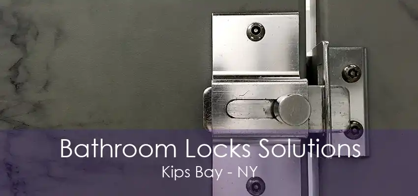 Bathroom Locks Solutions Kips Bay - NY