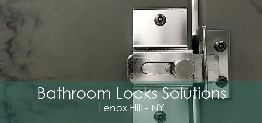 Bathroom Locks Solutions Lenox Hill - NY