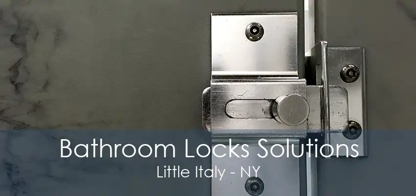 Bathroom Locks Solutions Little Italy - NY