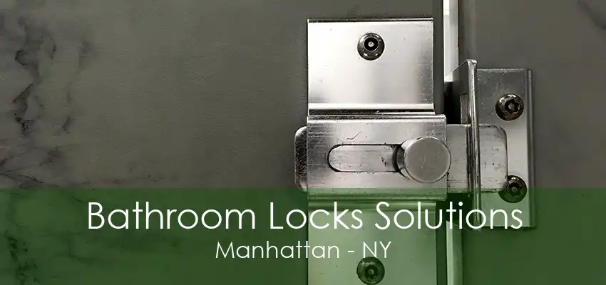 Bathroom Locks Solutions Manhattan - NY