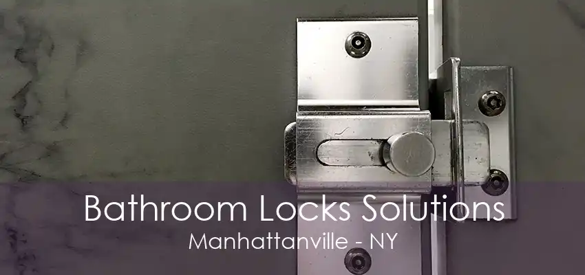 Bathroom Locks Solutions Manhattanville - NY