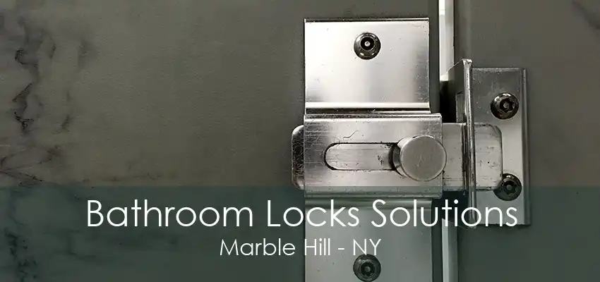 Bathroom Locks Solutions Marble Hill - NY