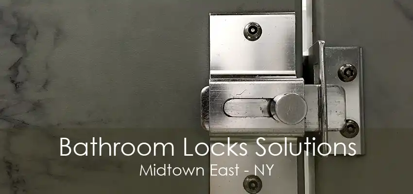 Bathroom Locks Solutions Midtown East - NY