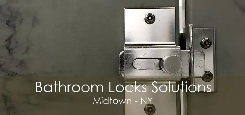 Bathroom Locks Solutions Midtown - NY