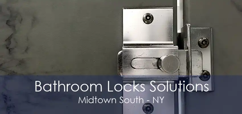 Bathroom Locks Solutions Midtown South - NY