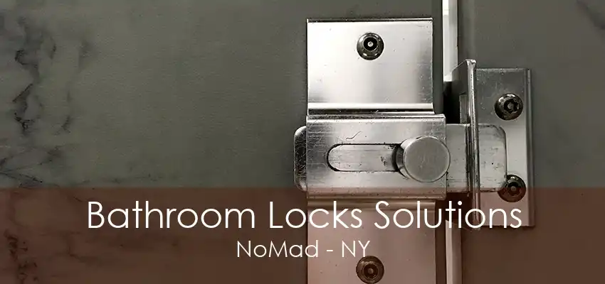 Bathroom Locks Solutions NoMad - NY