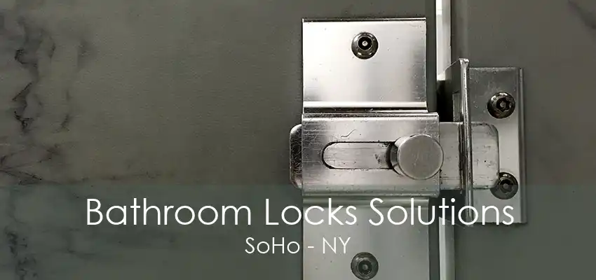 Bathroom Locks Solutions SoHo - NY