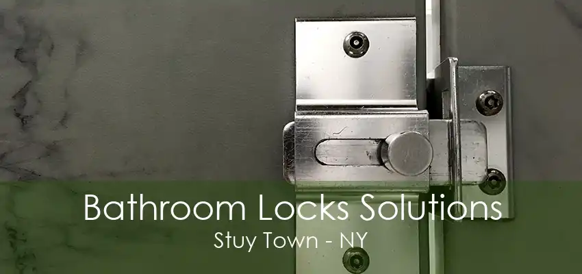 Bathroom Locks Solutions Stuy Town - NY