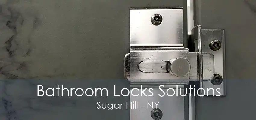 Bathroom Locks Solutions Sugar Hill - NY