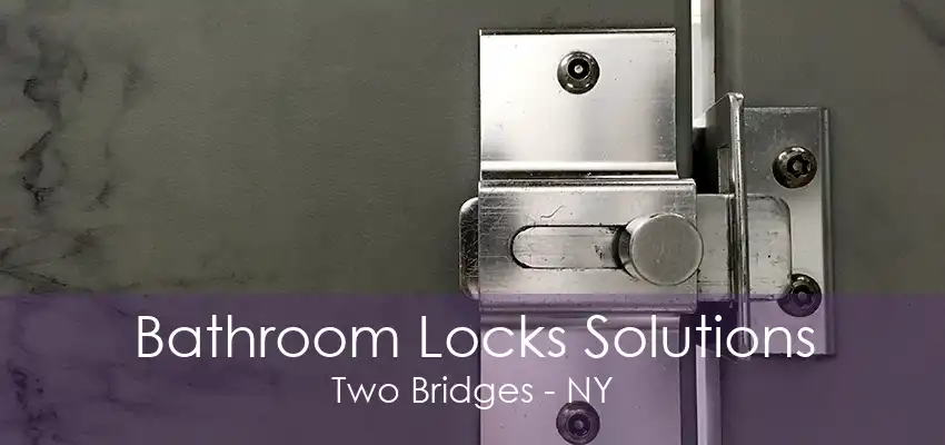 Bathroom Locks Solutions Two Bridges - NY