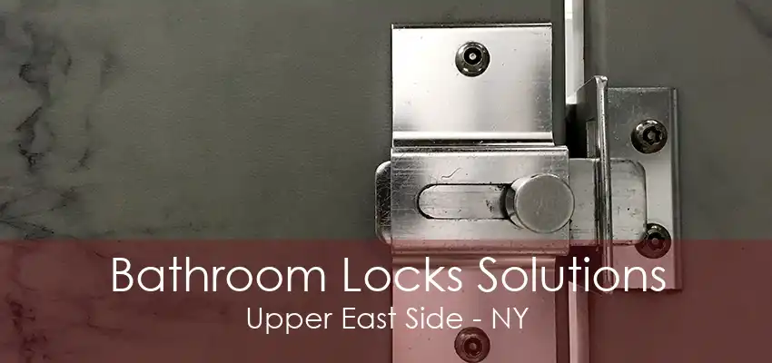 Bathroom Locks Solutions Upper East Side - NY