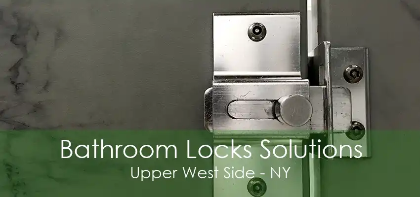 Bathroom Locks Solutions Upper West Side - NY