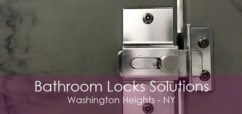 Bathroom Locks Solutions Washington Heights - NY