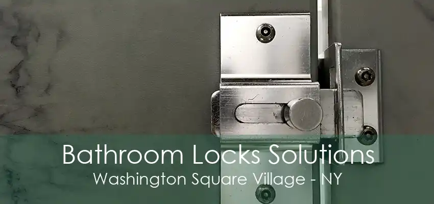 Bathroom Locks Solutions Washington Square Village - NY