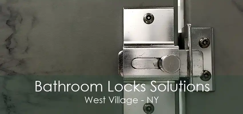 Bathroom Locks Solutions West Village - NY