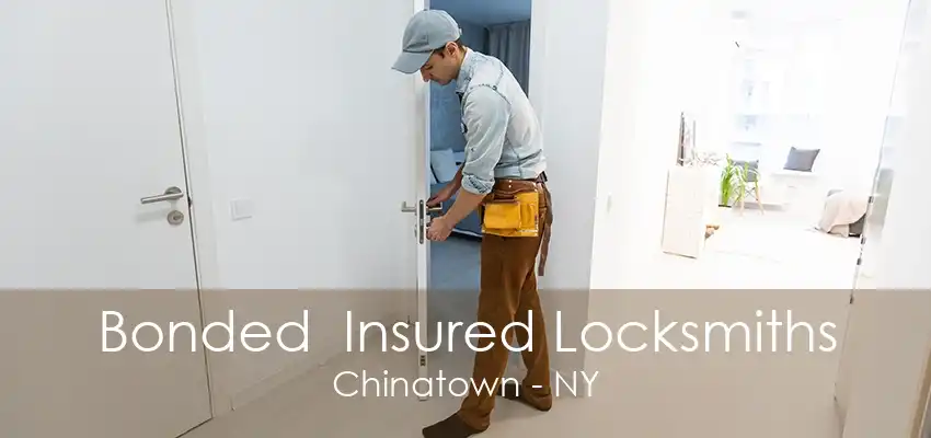 Bonded  Insured Locksmiths Chinatown - NY